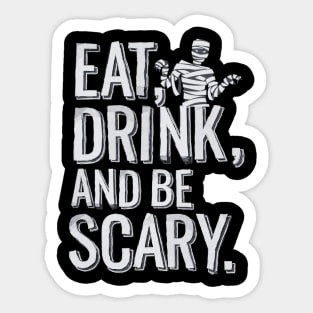 Eat, Drink and Be Scary - Halloween! Sticker